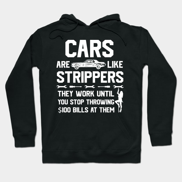 Mens Cars Are Like Strippers They Work Until You Stop Throwing $100 Bills At Them Hoodie by GraviTeeGraphics